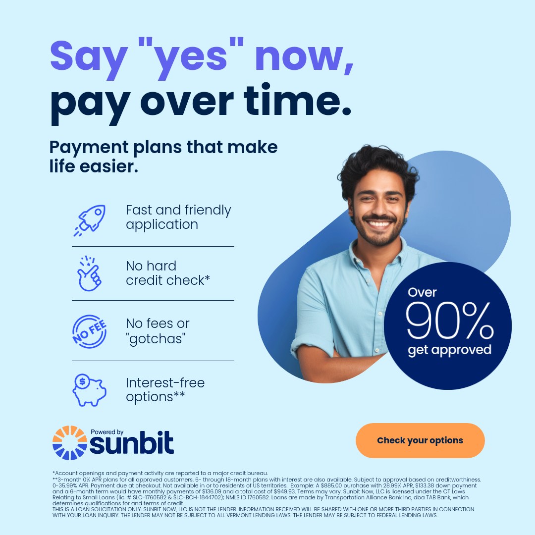 Sunbit: Say "yes" now, pay over time. Payment plans that make life easier. Fast and friendly application. No hard credit check.* No fees or "gotchas." Interest-free options.** Over 90% get approved. Check your options.